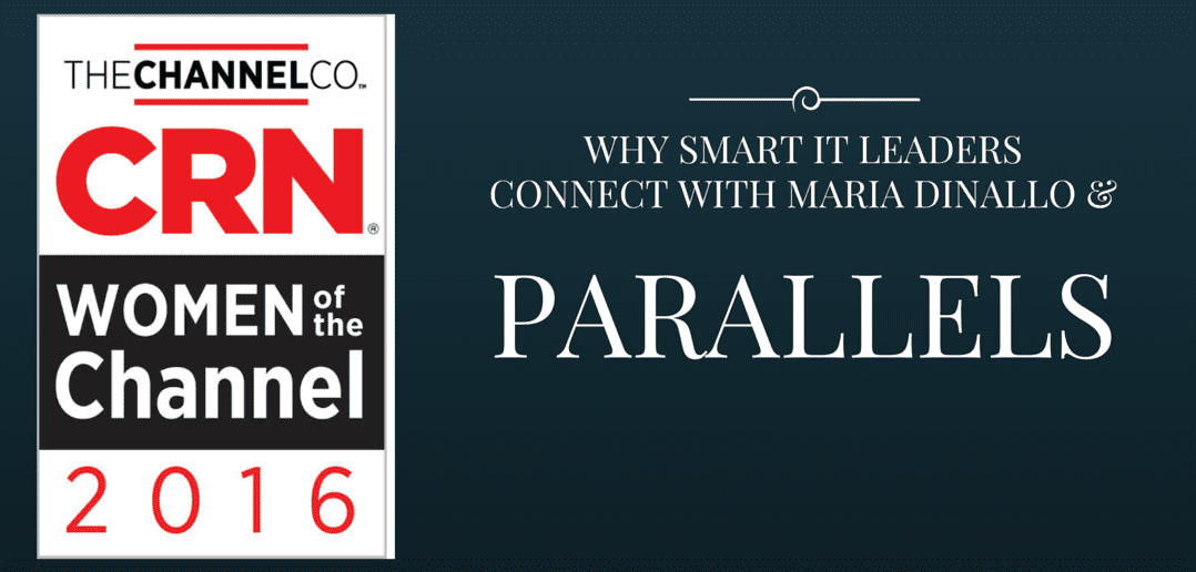 CRN’s “Power 100: The Most Influential Women of the Channel 2016”, Why Smart IT Leaders Connect with Maria Dinallo and Parallels